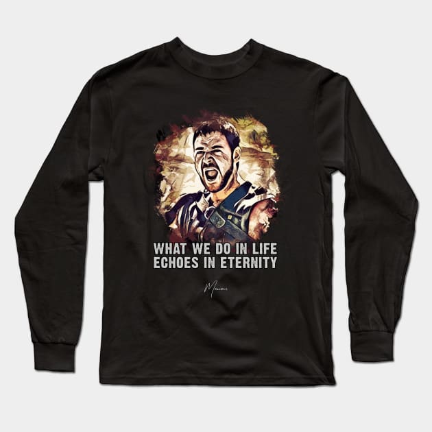 Maximus ➠ What we do in life Echoes in eternity ➠ famous movie quote Long Sleeve T-Shirt by Naumovski